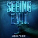 Seeing Evil by Jason Parent