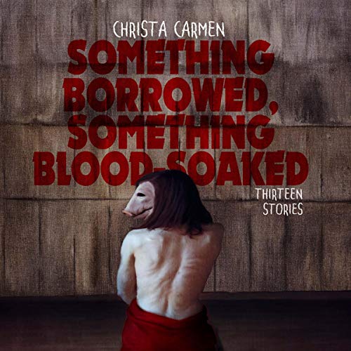 Something Borrowed, Something Blood-Soaked by Christa Carmen