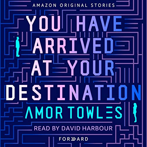 You Have Arrived at Your Destination by Amor Towles