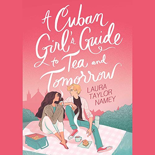 A Cuban Girl's Guide to Tea and Tomorrow by Laura Taylor Namey