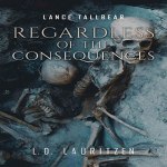 Regardless of the Consequences Audiobook Cover