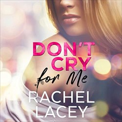 Don't Cry for Me: A Lesbian Romance by Rachel Lacey