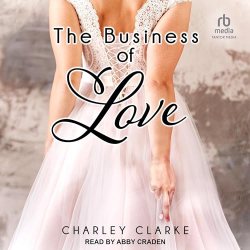 The Business of Love Charley Clarke